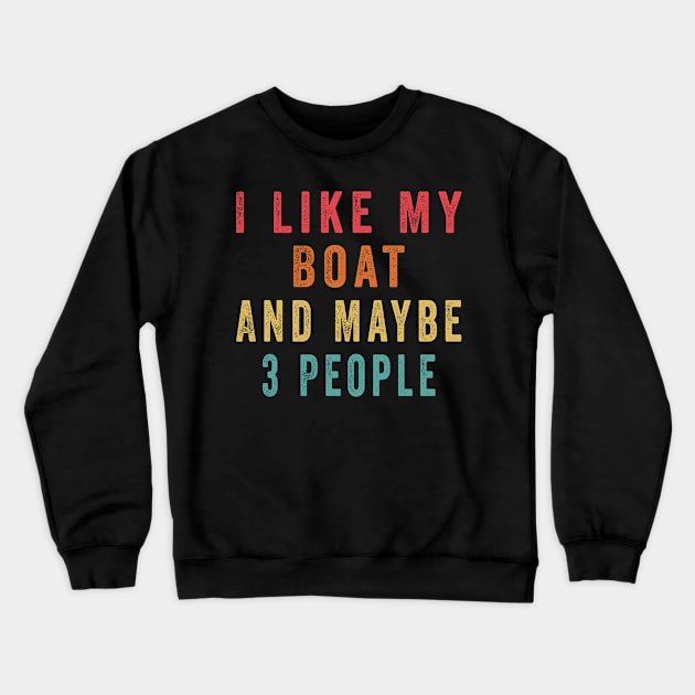 I Like My Boat And Maybe 3 People, Funny Boat Saying Quotes Tee Crewneck Sweatshirt by shopcherroukia